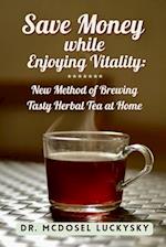 Save Money While Enjoying Vitality: New Method of Brewing Tasty Herbal Tea at Home 