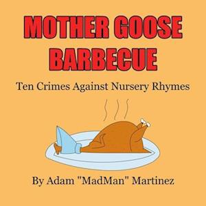 Mother Goose Barbecue: Ten Crimes Against Nursery Rhymes