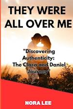 THEY WERE ALL OVER ME: "Discovering Authenticity: The Clara and Daniel Journey" 