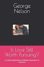Is Love Still Worth Pursuing?: a Critical Exploration of Modern Romance in America 