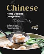 Chinese Home Cooking Demystified: An Easy-to-Use Cookbook of Delicious Chinese Recipes! 