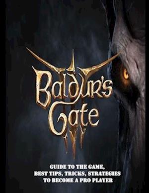 Baldur's Gate 3: Guide to the game, Best Tips, Tricks, Strategies to Become a Pro Player