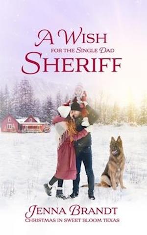 A Wish for the Single Dad Sheriff: (Love in Sweet Bloom, Book 2)