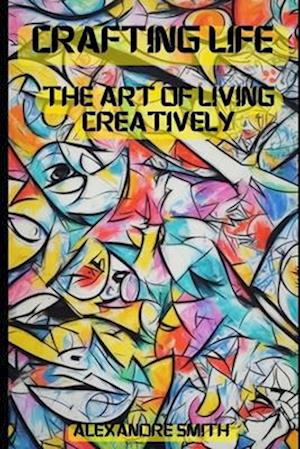 Crafted Life: The Art of Living Creatively.