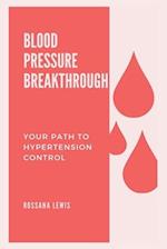 High Blood Pressure Breakthrough : Your Path to Hypertension Control 