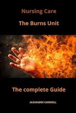 Nursing Care The Burns Unit The complete Guide 