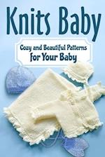 Knits Baby: Cozy and Beautiful Patterns for Your Baby: Knitting for Baby 