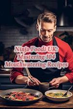 Ninja Foodi UK: Mastering 104 Mouthwatering Recipes 