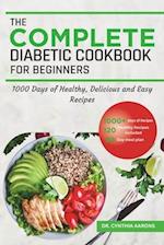 The Complete Diabetic Cookbook for Beginners: 1000 Days of Healthy, Delicious and Easy Recipes 