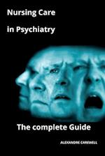Nursing Care in Psychiatry The complete Guide 