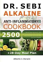 DR. SEBI ALKALINE AND ANTI-INFLAMMATORY DIET COOKBOOK: 2500 Days Of Super-Delicious Dr. Sebi Self-Healing Recipes, Herbs, Sea Moss, Detox Smoothies, A