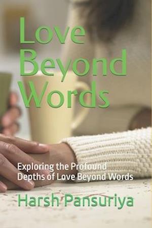 Love Beyond Words: Exploring the Profound Depths of Love Beyond Words