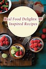 Real Food Delights: 98 Inspired Recipes 