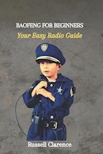 BAOFENG FOR BEGINNERS: Your Easy Radio Guide 