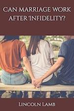 Can marriage work after Infidelity? 