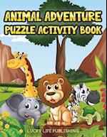 Animal Adventure Puzzle Activity Book: Children's Puzzle Activity Book For Kids 