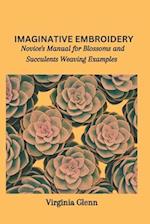 IMAGINATIVE EMBROIDERY: Novice's Manual for Blossoms and Succulents Weaving Examples 