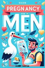 Pregnancy Guide for Men: Empathy Meets Expertise: A Man's Deep Dive into Pregnancy and Fatherhood 