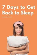 7 Days to Get Back to Sleep: The mini guide to putting an end to insomnia 