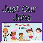 Just Our Jobs: What We Do 