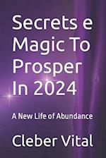 Secrets e Magic To Prosper In 2024: A New Life of Abundance 