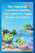 The Vegetarian Lunchbox: Healthy, Kid-Approved Vegan Recipes for School Days and Weeknights 