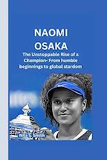 NAOMI OSAKA : The Unstoppable Rise of a Champion- From humble beginnings to global stardom 