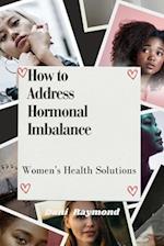 How to Address Hormonal Imbalance: Women's Health Solutions 