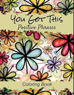 Positive Phrases Coloring Book: Lets color it uplifting sayings on flower backgrounds 