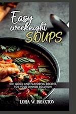 EASY WEEKNIGHT SOUPS: 50+ QUICK AND FLAVORFUL RECIPES FOR YOUR DINNER SOLUTION 