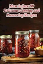 Meat in Jars: 98 Delicious Canning and Preserving Recipes 
