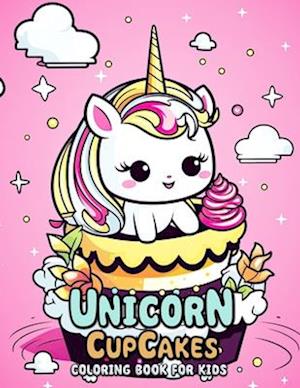 Unicorn Cupcakes Coloring Book for Kids: Whimsical Worlds of Sugary Delights and Mythical Creatures