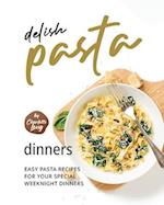 Delish Pasta Dinners: Easy Pasta Recipes for Your Special Weeknight Dinners 