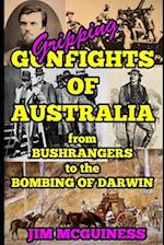 GRIPPING GUNFIGHTS OF AUSTRALIA: from BUSHRANGERS to THE BOMBING OF DARWIN 