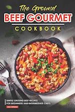 The Ground Beef Gourmet Cookbook: Simple Ground Beef Recipes for Beginners and Intermediate Chefs 