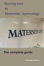 Nursing Care at Maternity-Gynecology The complete Guide 