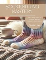 Sock Knitting Mastery: The Ultimate Guide to Crafting Beautiful Products in Just 3 Days 