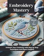 Embroidery Mastery: Unleash Your Creativity with Step by Step Techniques and Expert Insights 