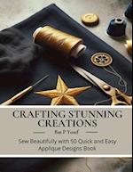 Crafting Stunning Creations: Sew Beautifully with 50 Quick and Easy Applique Designs Book 