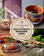 The Ultimate Macrame Guide: 21 Stunning Projects Book 