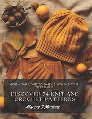 Discover 74 Knit and Crochet Patterns: Give your Love to Baby 3 Months to 2 Years Old