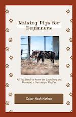 Raising Pigs for Beginners: All You Need to Know for Launching and Managing a Successful Pig Farm 