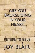 ARE YOU BACKSLIDING IN YOUR HEART : RETURN BACK TO JESUS 