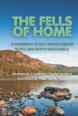 The Fells of Home: Short Stories from the Lake District's Young Writers