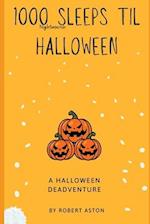 1000 Nightmarish Sleeps til Halloween: A Halloween DeAdventure 