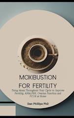 Moxibustion for Fertility: Using Moxa Throughout Your Cycle to Improve Fertility, AHM,FSH, Ovarian Function and PCOS at Home 