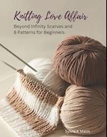 Knitting Love Affair: Beyond Infinity Scarves and 8 Patterns for Beginners 