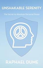 Unshakable Serenity: The Secret to Absolute Personal Peace 