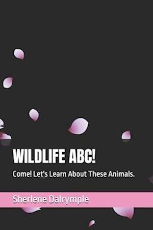 WILDLIFE ABC! : Come! Let's Learn About These Animals.