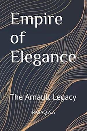 Empire of Elegance: The Arnault Legacy